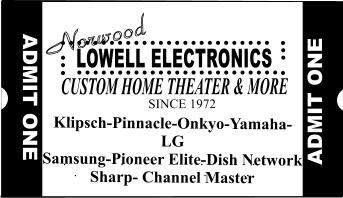 JVC LOWE LL EL ECTRONICS CUST OM HOME  TH EA TER & MORE SINCE 1972 LOWELL ELECTRONICS CUSTOM HOME THEATER & MORE ADMIT ONE ADMIT ONE ADMIT ONE Klipsch-Pinnacle-Onkyo-Yamaha-LG Samsung-Pioneer Elite-Dish Network Sharp- Channel Master